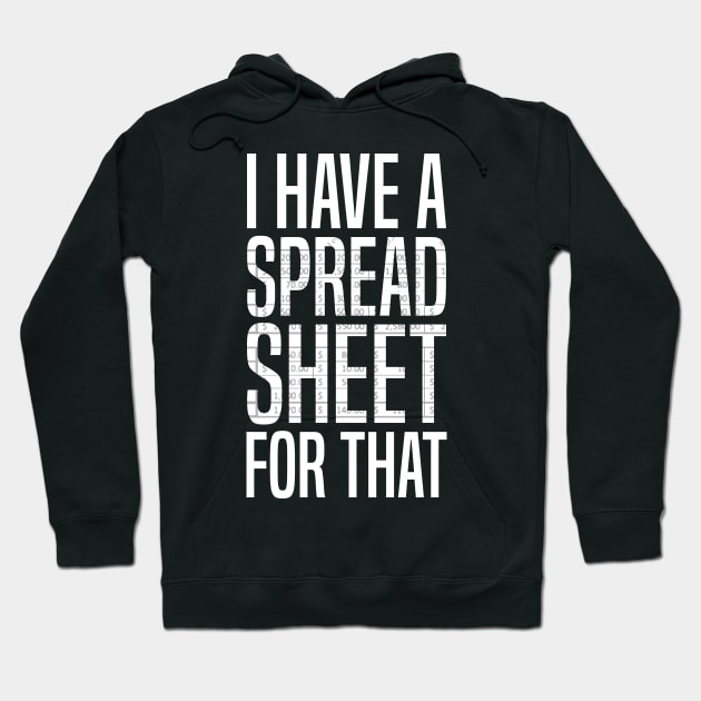 I Have a Spreadsheet For That Tshirt Hoodie by Bobtees